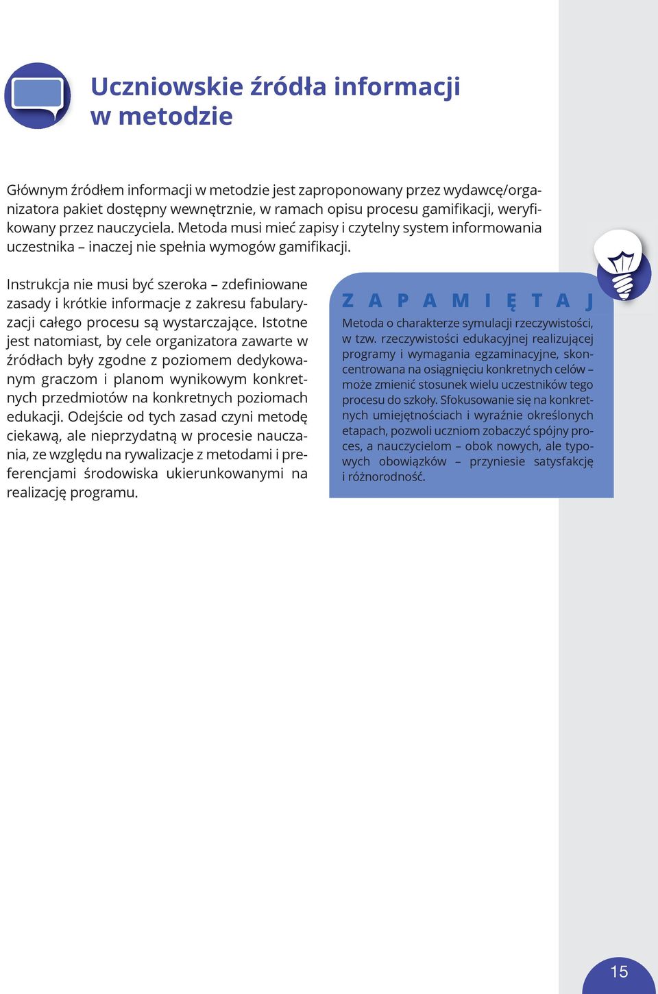 Instrukcja nie musi być szeroka zdefiniowane zasady i krótkie informacje z zakresu fabularyzacji całego procesu są wystarczające.