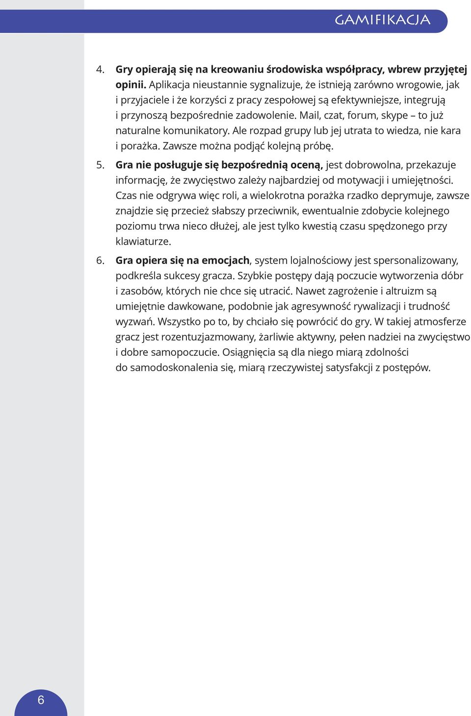 Mail, czat, forum, skype to już naturalne komunikatory. Ale rozpad grupy lub jej utrata to wiedza, nie kara i porażka. Zawsze można podjąć kolejną próbę. 5.