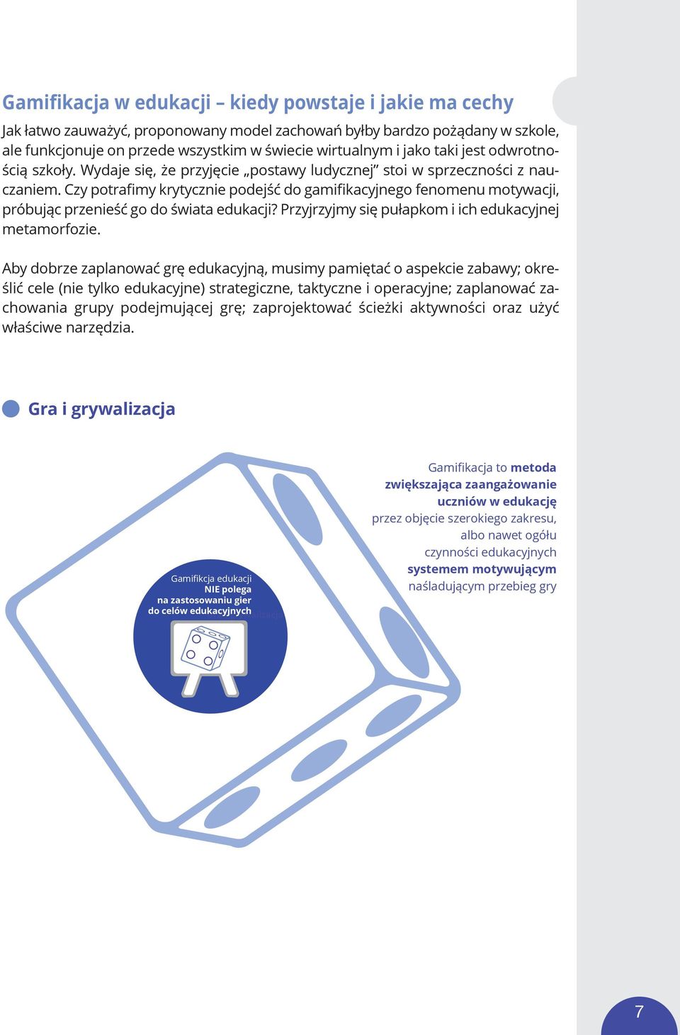 Czy potrafimy krytycznie podejść do gamifikacyjnego fenomenu motywacji, próbując przenieść go do świata edukacji? Przyjrzyjmy się pułapkom i ich edukacyjnej metamorfozie.