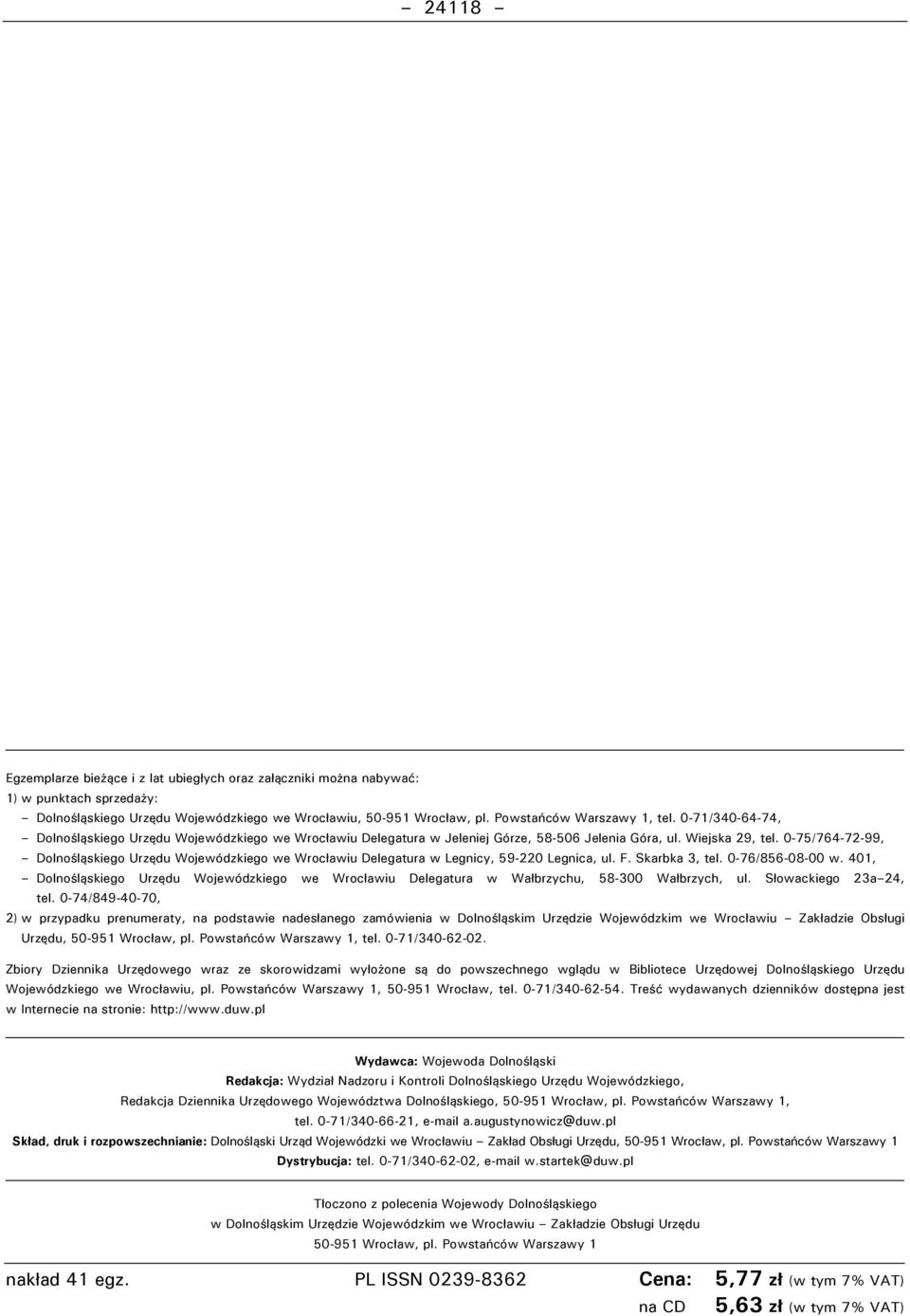 0-75/764-72-99, Dolnośląskiego Urzędu ojewódzkiego we rocławiu Delegatura w Legnicy, 59-220 Legnica, ul. F. Skarbka 3, tel. 0-76/856-08-00 w.