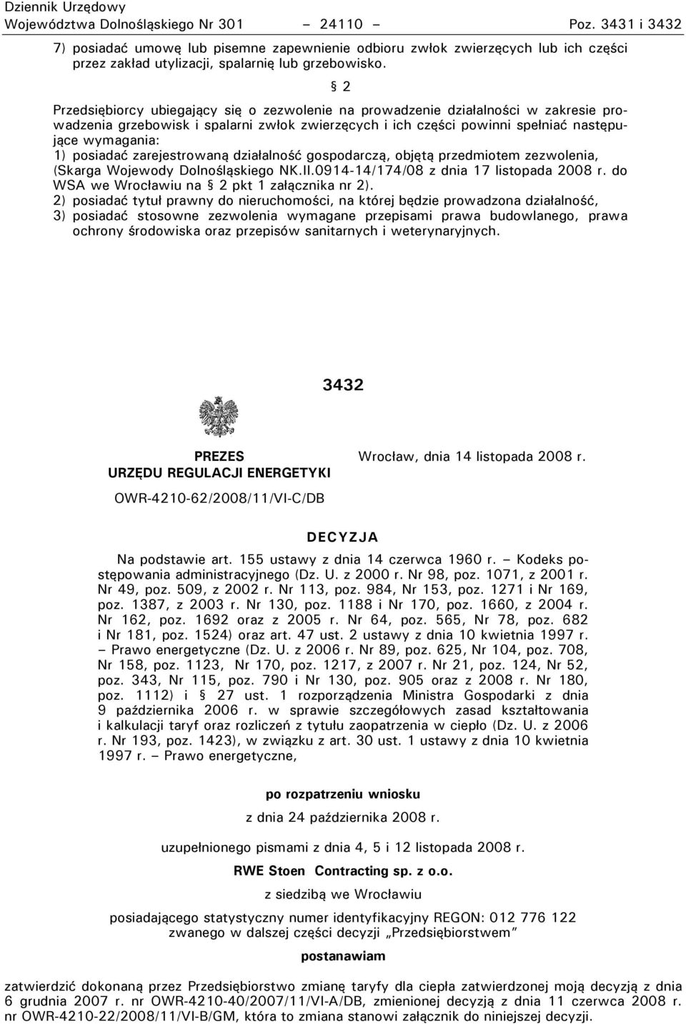 posiadać zarejestrowaną działalność gospodarczą, objętą przedmiotem zezwolenia, (Skarga ojewody Dolnośląskiego NK.II.0914-14/174/08 z dnia 17 listopada 2008 r.