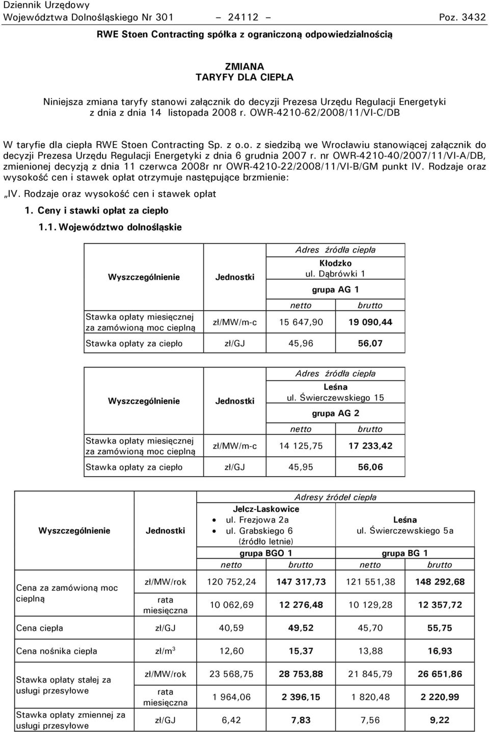 listopada 2008 r. r R-4210-62/2008/11/VI-C/DB taryfie dla ciepła R E Stoen Contracting Sp. z o.o. z siedzibą we rocławiu stanowiącej załącznik do decyzji Prezesa Urzędu Regulacji Energetyki z dnia 6 grudnia 2007 r.