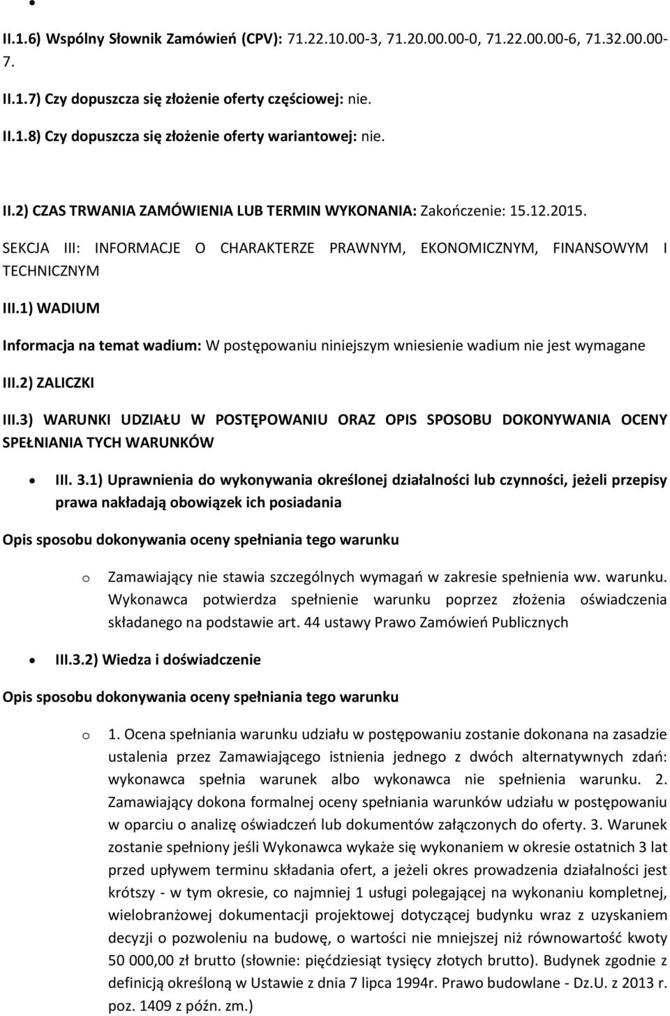 1) WADIUM Infrmacja na temat wadium: W pstępwaniu niniejszym wniesienie wadium nie jest wymagane III.2) ZALICZKI III.