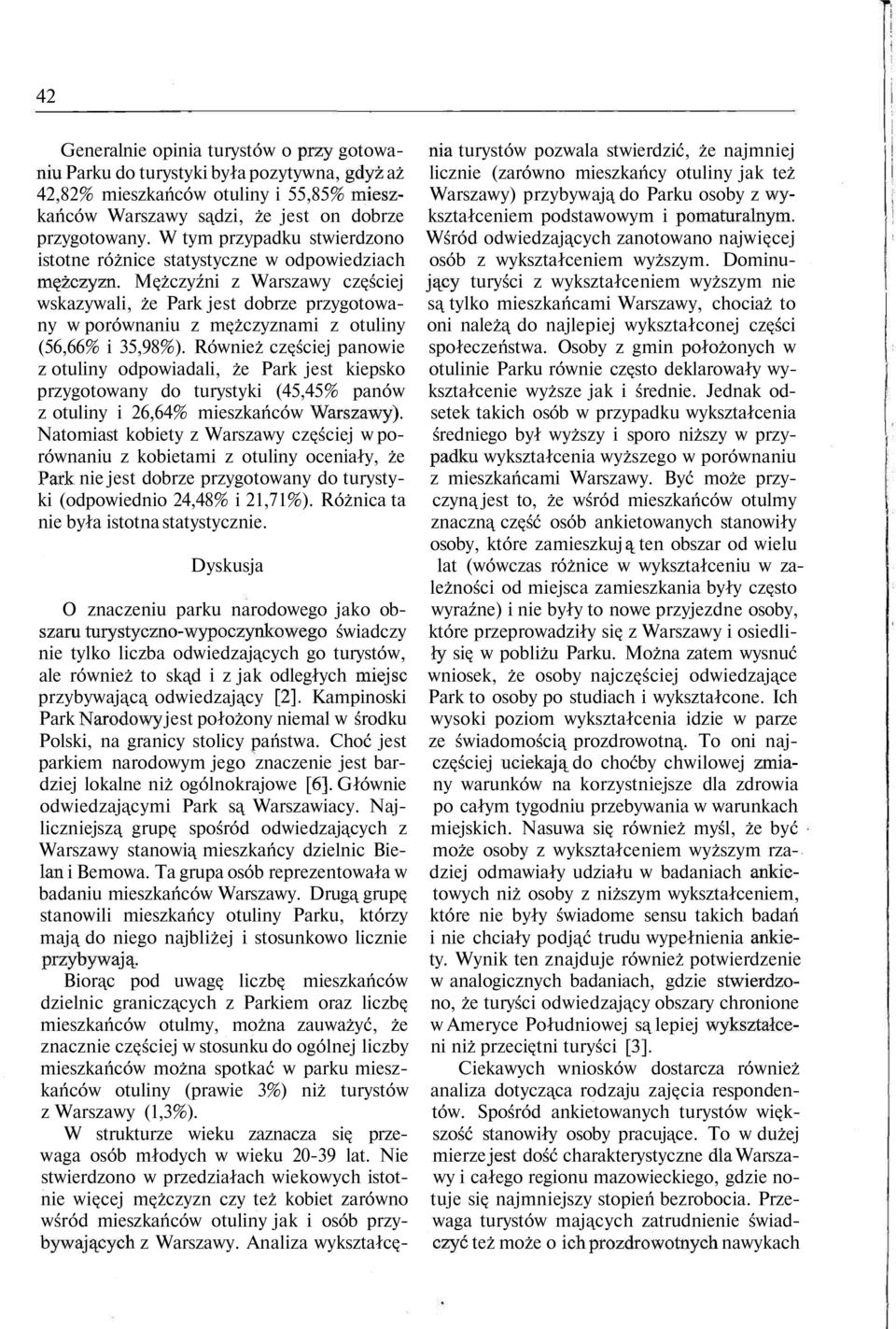 W tym przypadku stwierdzoo Wśród odwiedzających zaotowao ajwięcej istote różice statystycze w odpowiedziach osób z wykształceiem wyższym. Domiumężczyz.