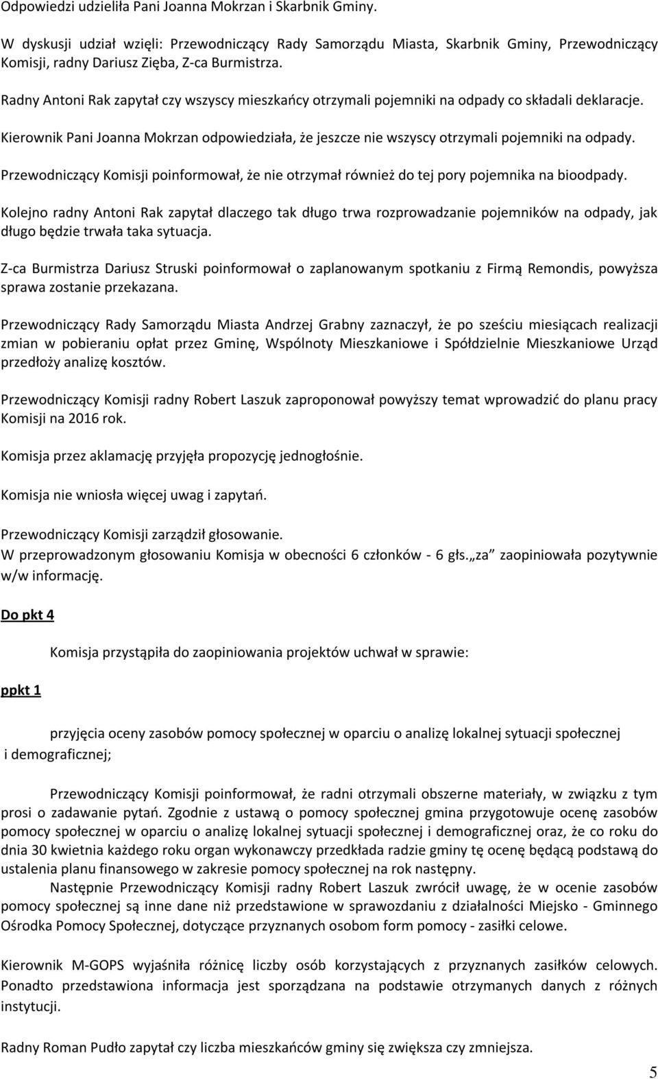 Przewodniczący Komisji poinformował, że nie otrzymał również do tej pory pojemnika na bioodpady.