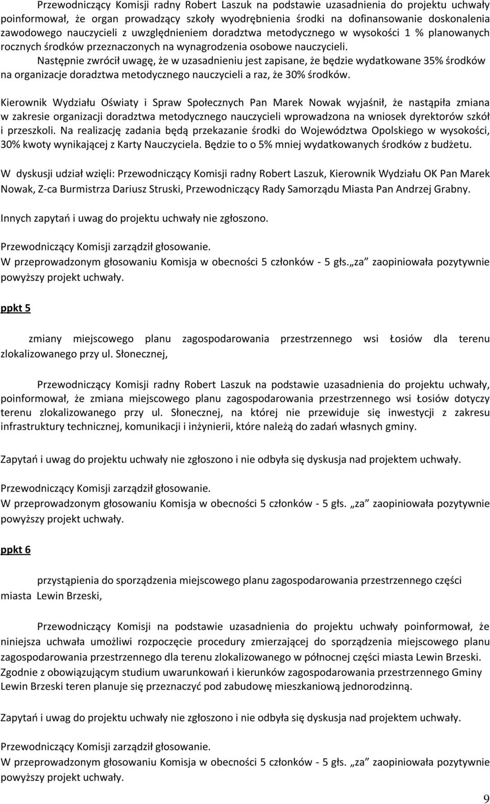 Następnie zwrócił uwagę, że w uzasadnieniu jest zapisane, że będzie wydatkowane 35% środków na organizacje doradztwa metodycznego nauczycieli a raz, że 30% środków.