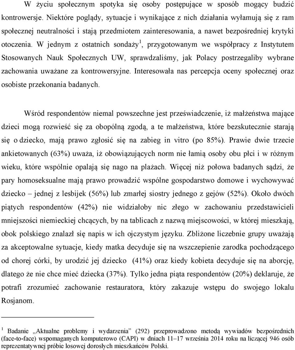 W jednym z ostatnich sondaży 1, przygotowanym we współpracy z Instytutem Stosowanych Nauk Społecznych UW, sprawdzaliśmy, jak Polacy postrzegaliby wybrane zachowania uważane za kontrowersyjne.