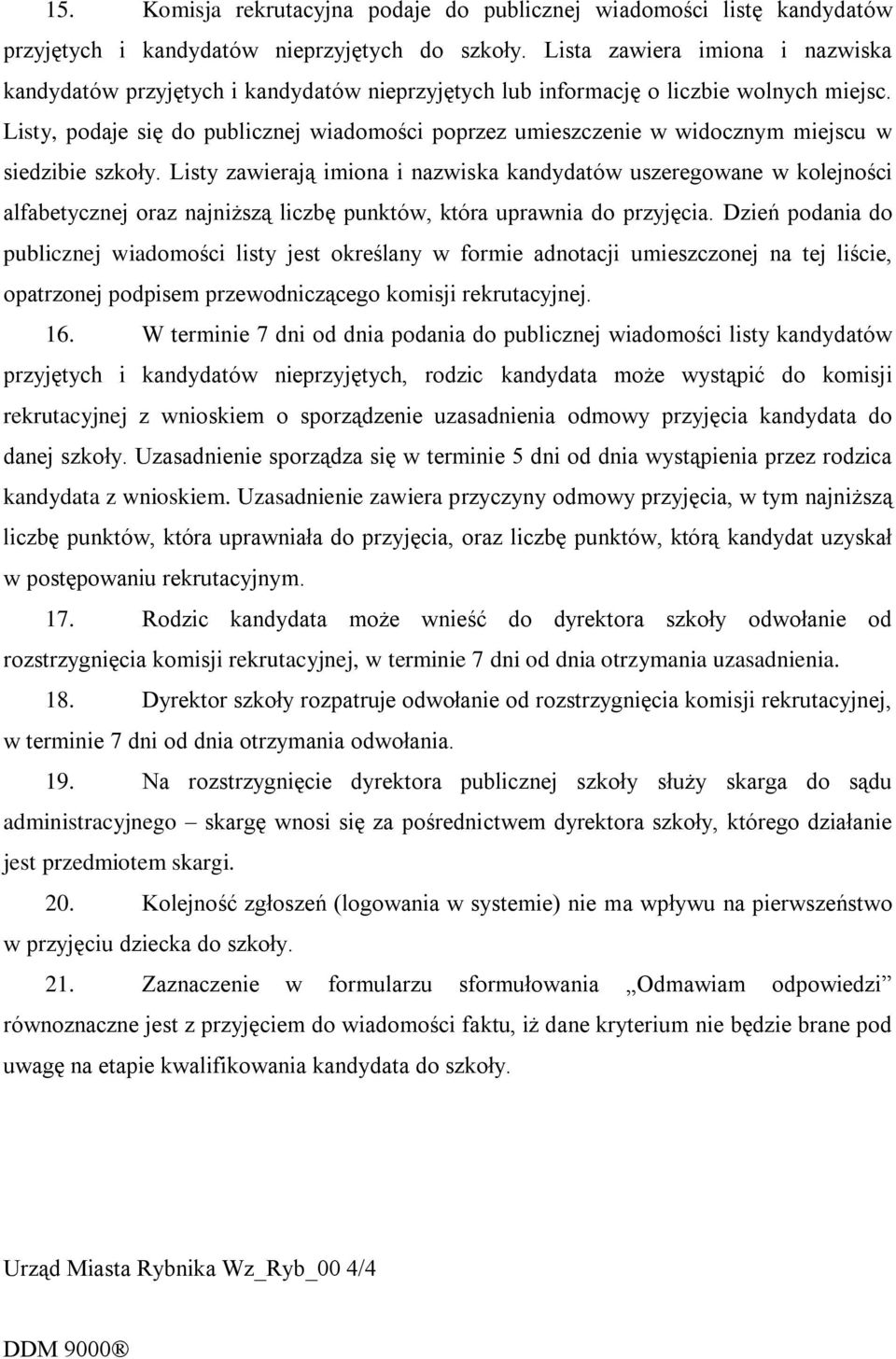 Listy, podaje się do publicznej wiadomości poprzez umieszczenie w widocznym miejscu w siedzibie szkoły.