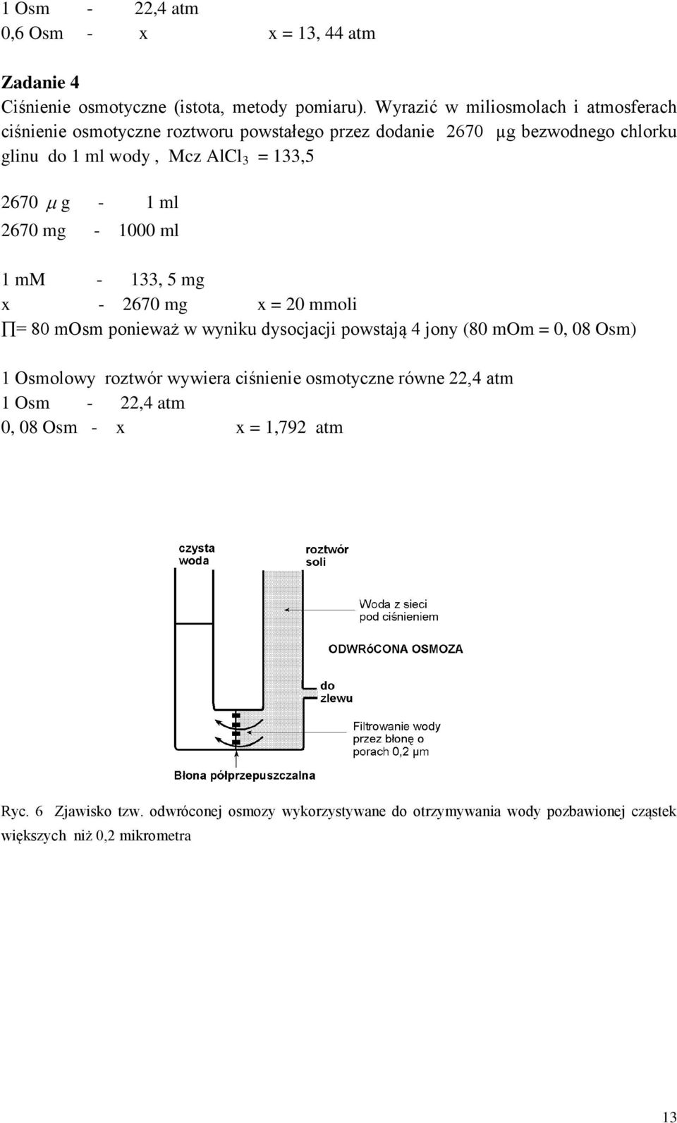 g - 1 ml 2670 mg - 1000 ml 1 mm - 1, 5 mg x - 2670 mg x = 20 mmoli = 80 mosm ponieważ w wyniku dysocjacji powstają 4 jony (80 mom = 0, 08 Osm) 1 Osmolowy