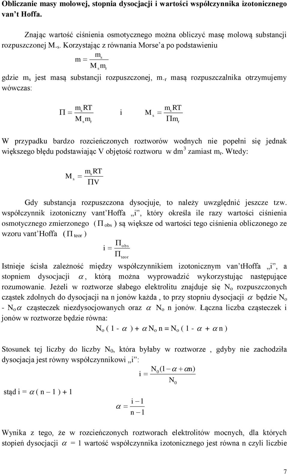 dm zamiast m r. Wtedy: M s msrt V Gdy substancja rozpuszczona dysocjuje, to należy uwzględnić jeszcze tzw.