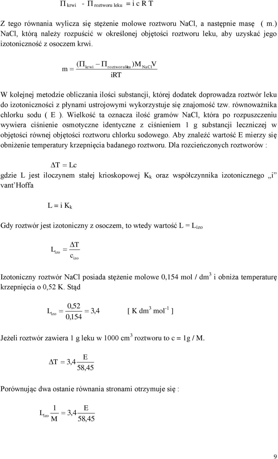 m ( krwi roztworuleku ) irt M NaCl V W kolejnej metodzie obliczania ilości substancji, której dodatek doprowadza roztwór leku do izotoniczności z płynami ustrojowymi wykorzystuje się znajomość tzw.