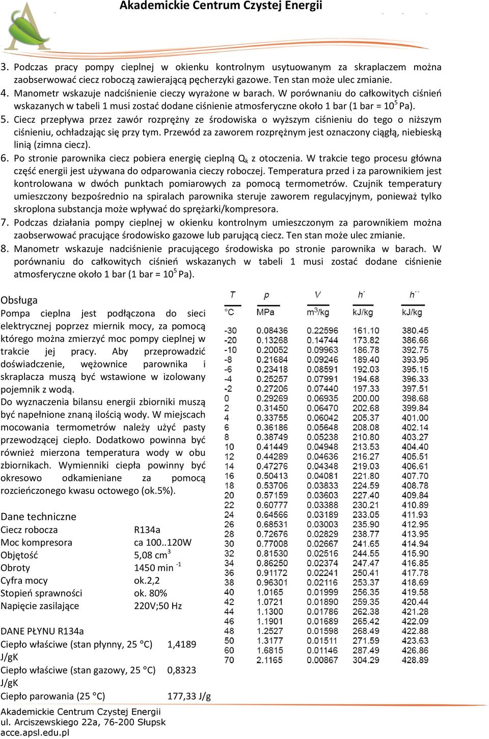 Pa). 5. Ciecz przepływa przez zawór rozprężny ze środowiska o wyższym ciśnieniu do tego o niższym ciśnieniu, ochładzając się przy tym.