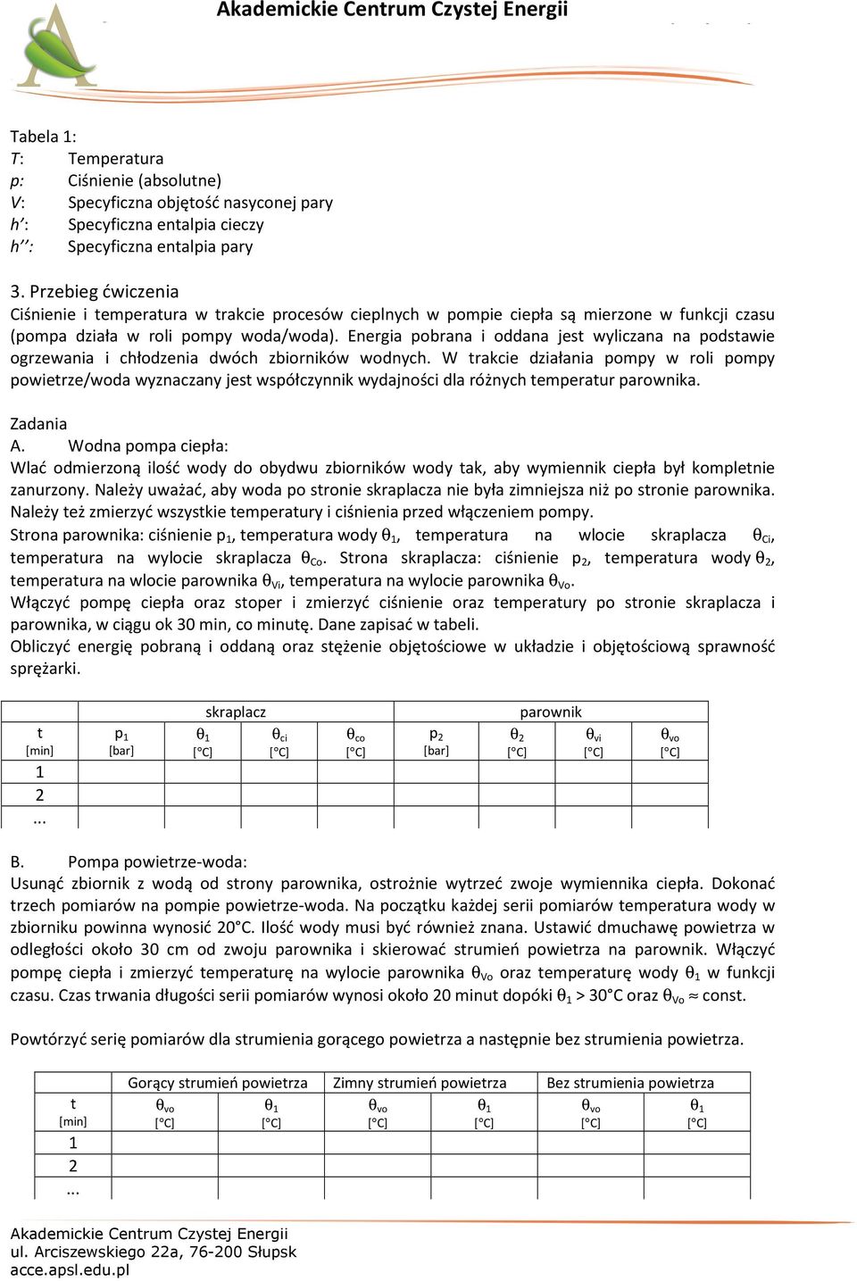 Energia pobrana i oddana jest wyliczana na podstawie ogrzewania i chłodzenia dwóch zbiorników wodnych.