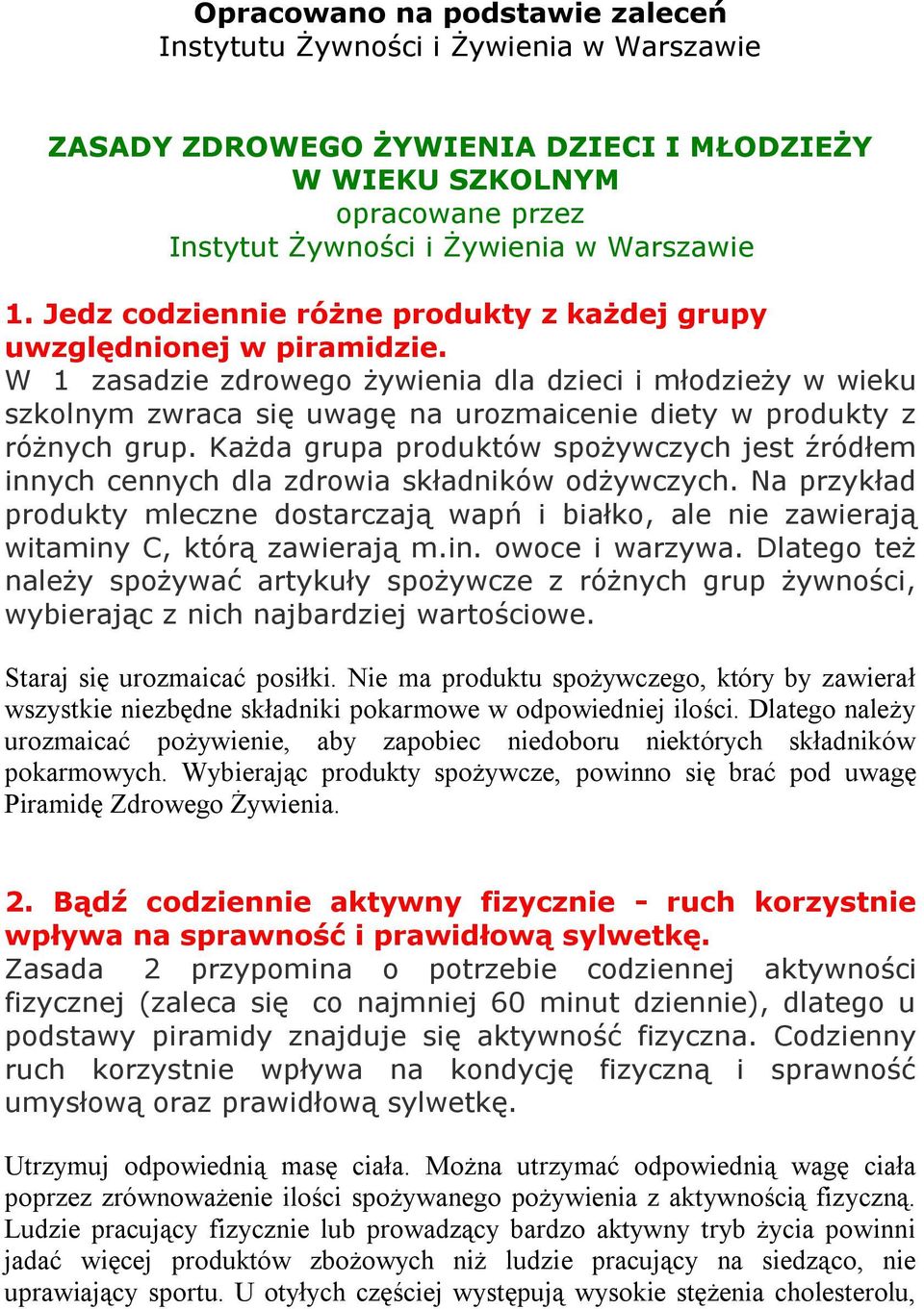 W 1 zasadzie zdrowego żywienia dla dzieci i młodzieży w wieku szkolnym zwraca się uwagę na urozmaicenie diety w produkty z różnych grup.