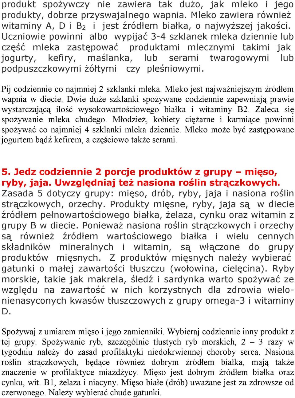 pleśniowymi. Pij codziennie co najmniej 2 szklanki mleka. Mleko jest najważniejszym źródłem wapnia w diecie.
