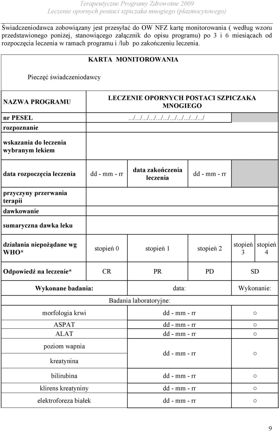 ub po zakończeniu leczenia. KARTA MONITOROWANIA Pieczęć świadczeniodawcy NAZWA PROGRAMU LECZENIE OPORNYCH POSTACI SZPICZAKA MNOGIEGO nr PESEL.../.