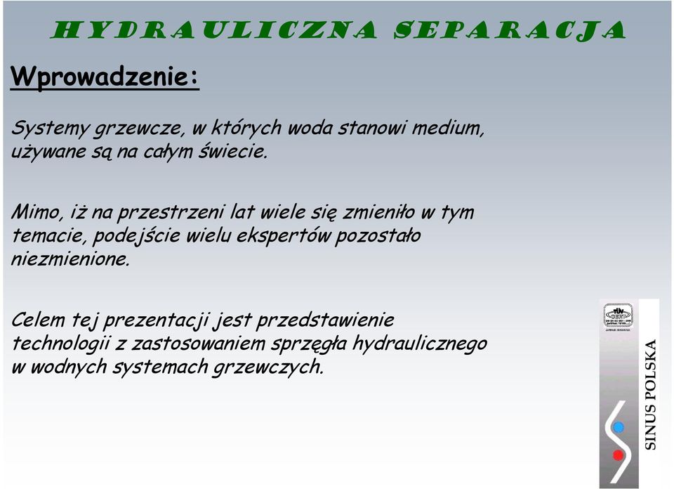 Mimo, iż na przestrzeni lat wiele się zmieniło w tym temacie, podejście wielu