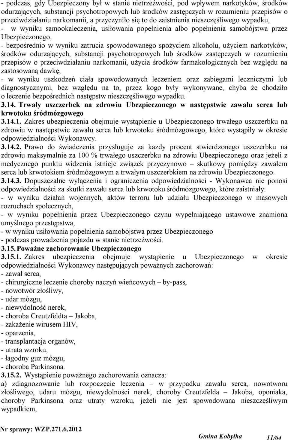 zatrucia spowodowanego spożyciem alkoholu, użyciem narkotyków, środków odurzających, substancji psychotropowych lub środków zastępczych w rozumieniu przepisów o przeciwdziałaniu narkomanii, użycia