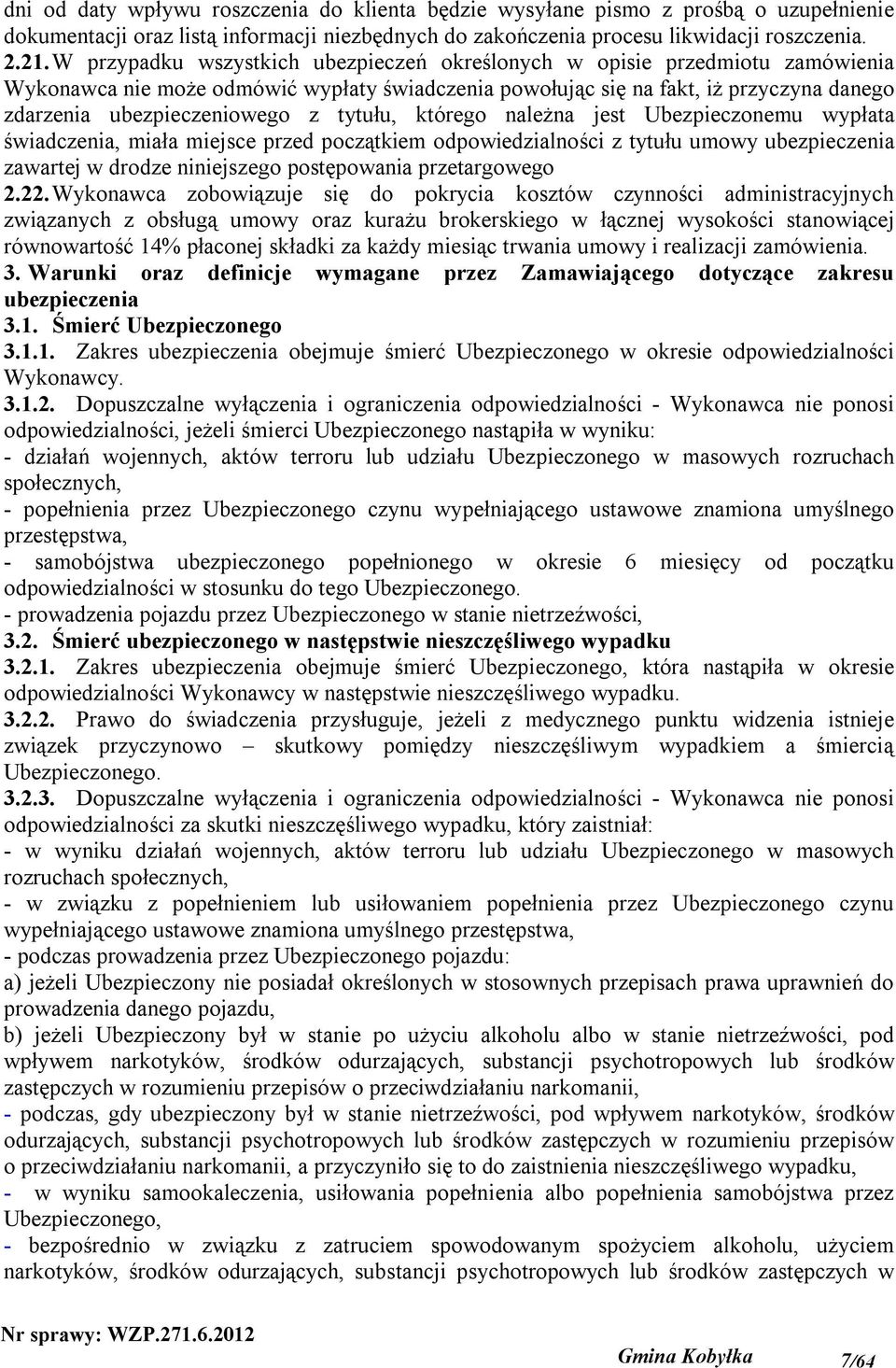 tytułu, którego należna jest Ubezpieczonemu wypłata świadczenia, miała miejsce przed początkiem odpowiedzialności z tytułu umowy ubezpieczenia zawartej w drodze niniejszego postępowania przetargowego