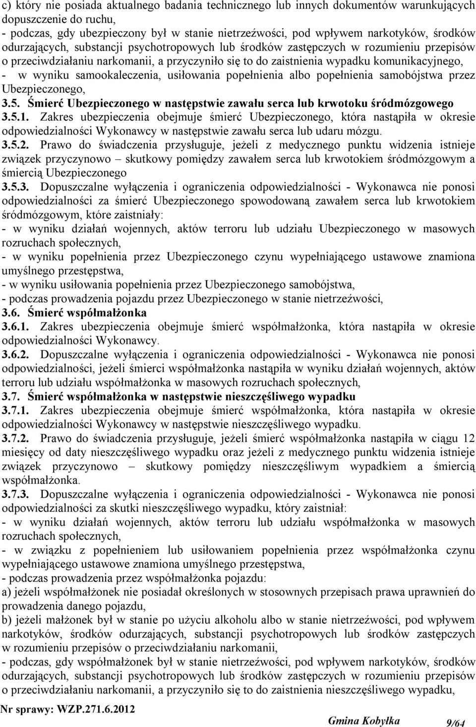 samookaleczenia, usiłowania popełnienia albo popełnienia samobójstwa przez Ubezpieczonego, 3.5. Śmierć Ubezpieczonego w następstwie zawału serca lub krwotoku śródmózgowego 3.5.1.