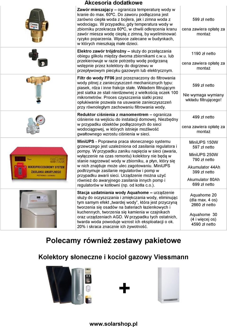 Wysoce zalecane w budynkach, w których mieszkają małe dzieci. Elektro zawór trójdrożny służy do przełączania obiegu glikolu między dwoma zbiornikami c.w.u. lub przekierowuje w razie potrzeby wodę podgrzaną wstępnie przez kolektory do dogrzewu w przepływowym piecyku gazowym lub elektrycznym.