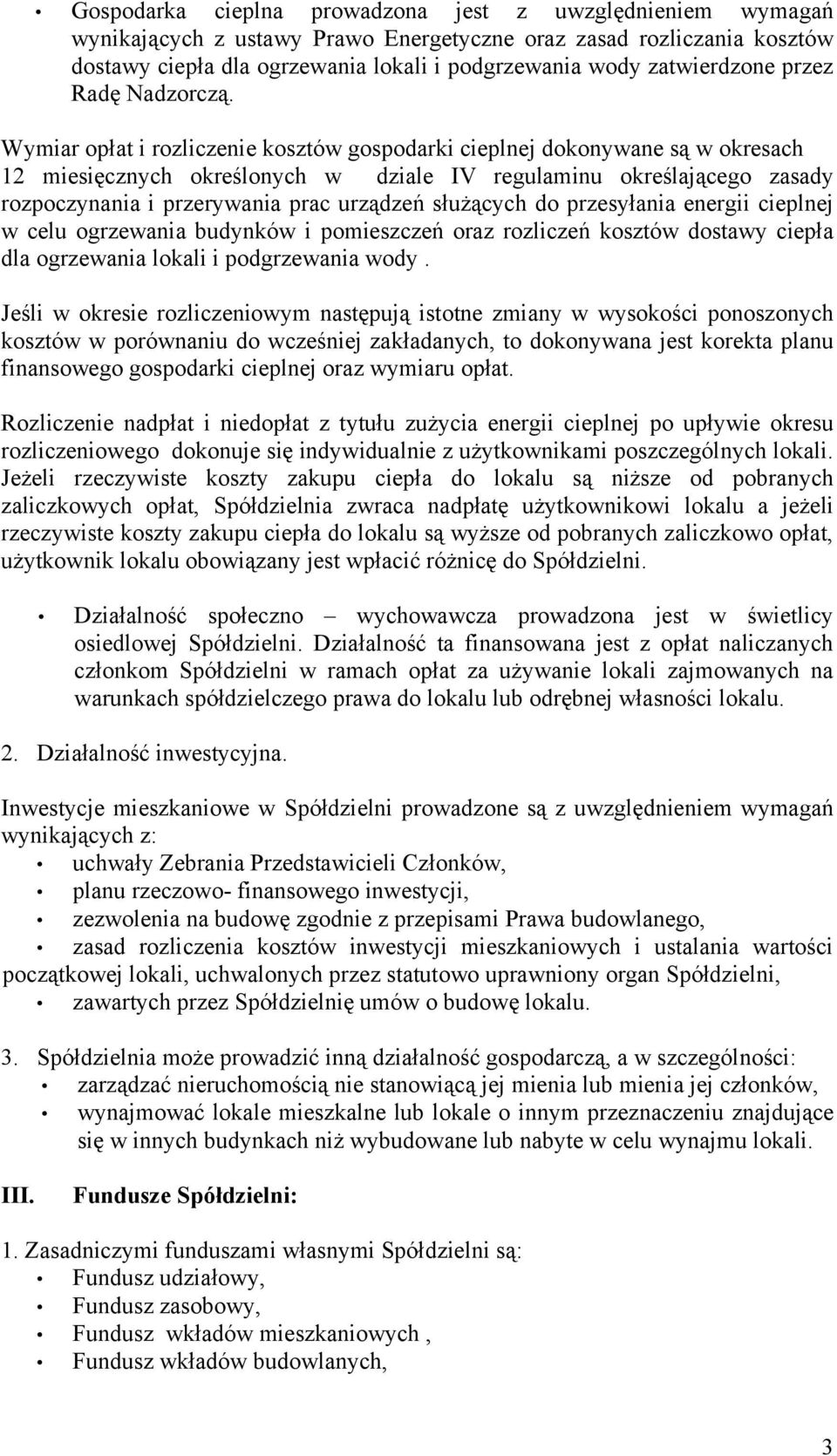 Wymiar opłat i rozliczenie kosztów gospodarki cieplnej dokonywane są w okresach 12 miesięcznych określonych w dziale IV regulaminu określającego zasady rozpoczynania i przerywania prac urządzeń