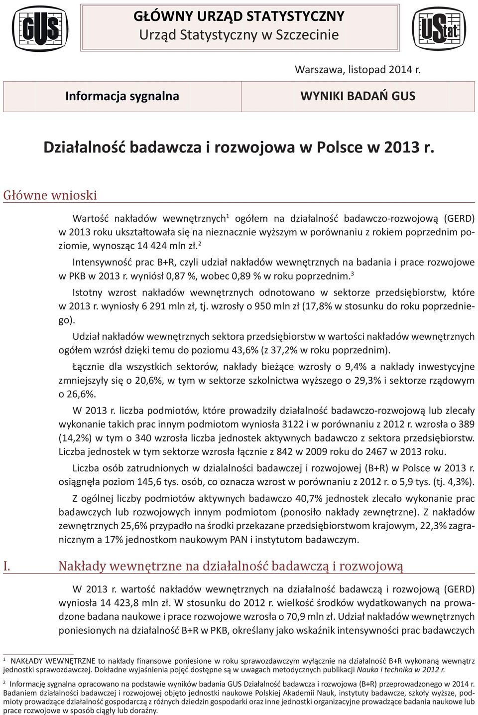 rokiem poprzednim poziomie, wynosząc 14 424 mln zł. 2 Intensywność prac B+R, czyli udział nakładów wewnętrznych na badania i prace rozwojowe w PKB w 2013 r.