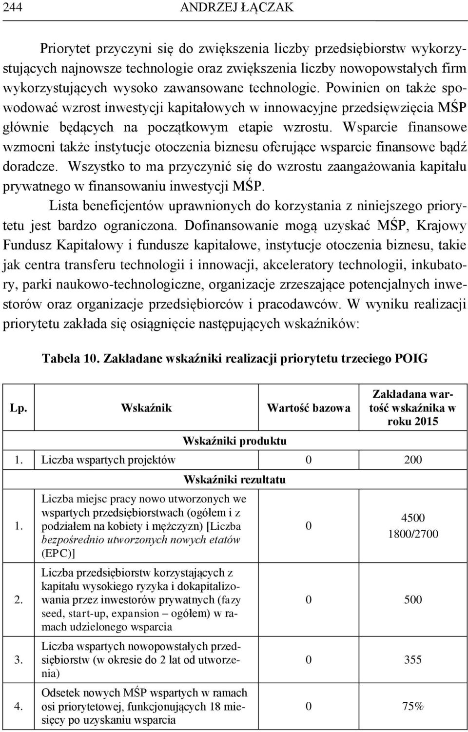 Wsparcie finansowe wzmocni także instytucje otoczenia biznesu oferujące wsparcie finansowe bądź doradcze.