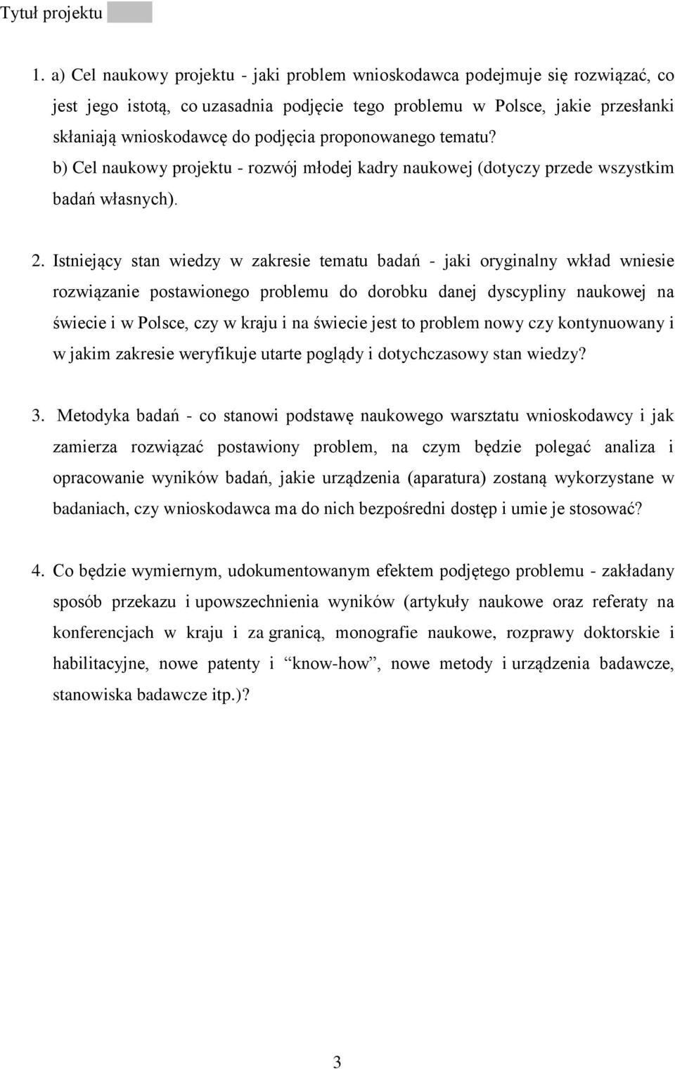 proponowanego tematu? b) Cel naukowy projektu - rozwój młodej kadry naukowej (dotyczy przede wszystkim badań własnych). 2.