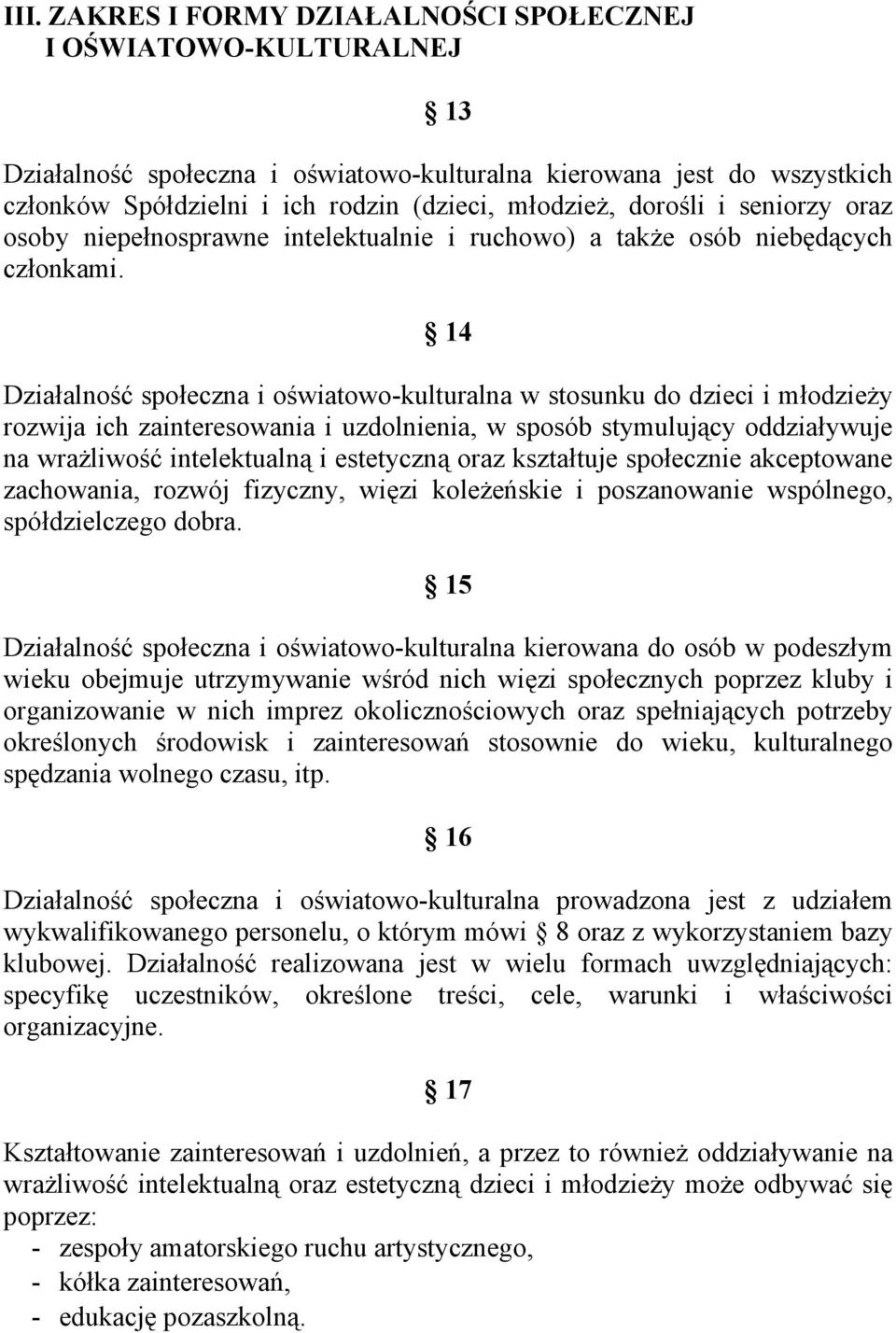 14 Działalność społeczna i oświatowo-kulturalna w stosunku do dzieci i młodzieży rozwija ich zainteresowania i uzdolnienia, w sposób stymulujący oddziaływuje na wrażliwość intelektualną i estetyczną