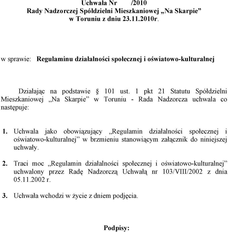 1 pkt 21 Statutu Spółdzielni Mieszkaniowej Na Skarpie w Toruniu - Rada Nadzorcza uchwala co następuje: 1.