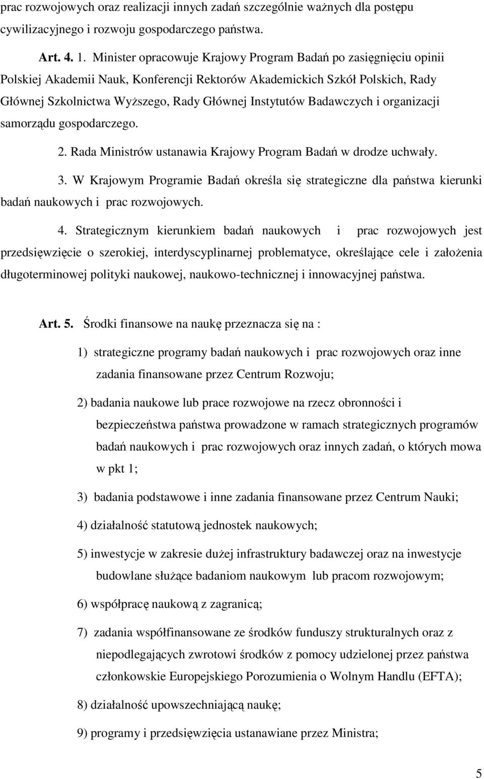 Badawczych i organizacji samorządu gospodarczego. 2. Rada Ministrów ustanawia Krajowy Program Badań w drodze uchwały. 3.