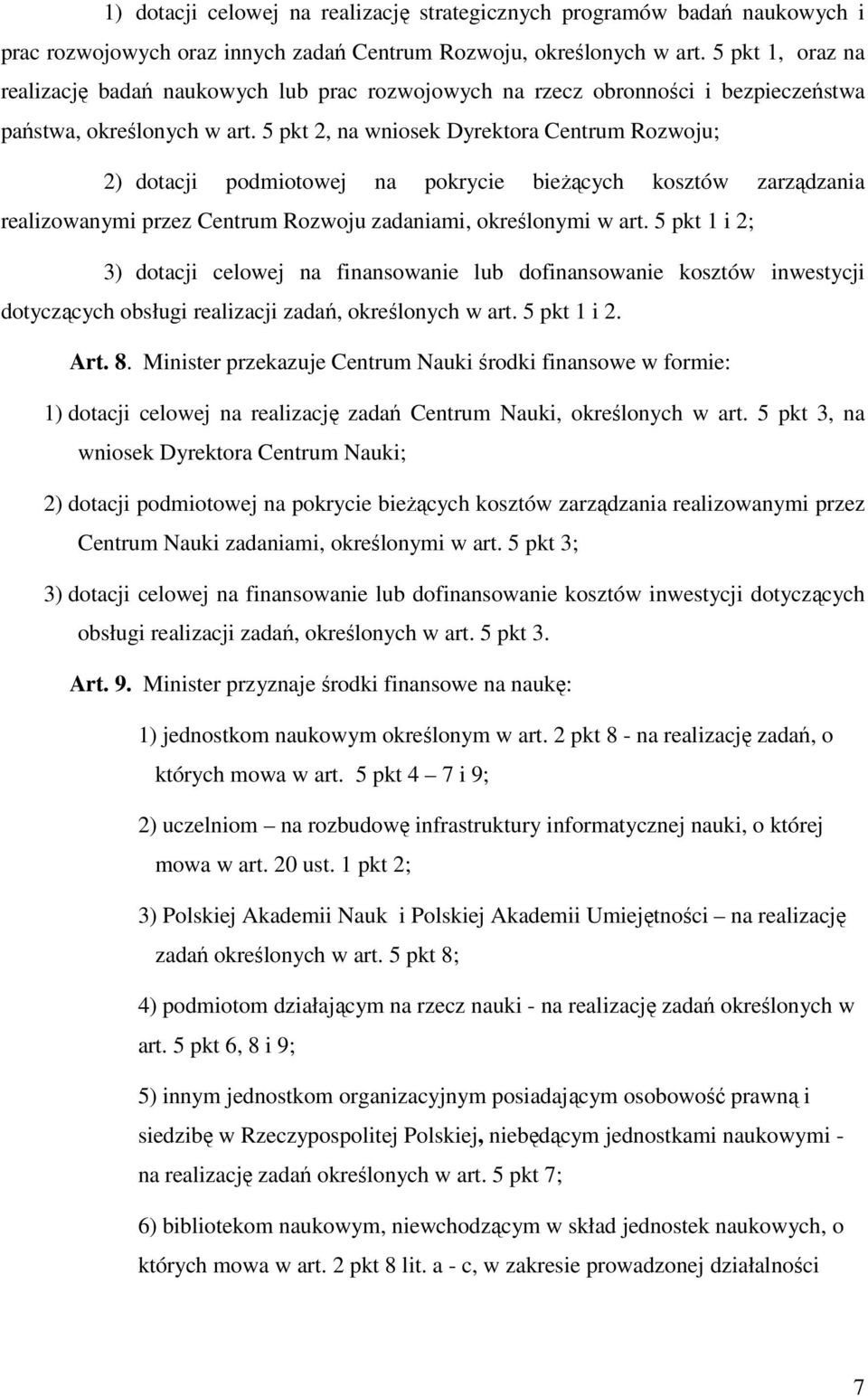 5 pkt 2, na wniosek Dyrektora Centrum Rozwoju; 2) dotacji podmiotowej na pokrycie bieżących kosztów zarządzania realizowanymi przez Centrum Rozwoju zadaniami, określonymi w art.