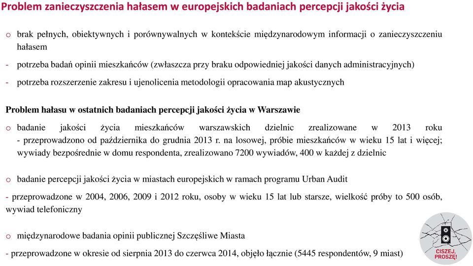 hałasu w ostatnich badaniach percepcji jakości życia w Warszawie o badanie jakości życia mieszkańców warszawskich dzielnic zrealizowane w 2013 roku - przeprowadzono od października do grudnia 2013 r.