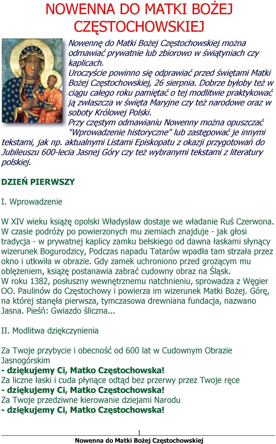 Dobrze byłoby też w ciągu całego roku pamiętać o tej modlitwie praktykować ją zwłaszcza w święta Maryjne czy też narodowe oraz w soboty Królowej Polski.