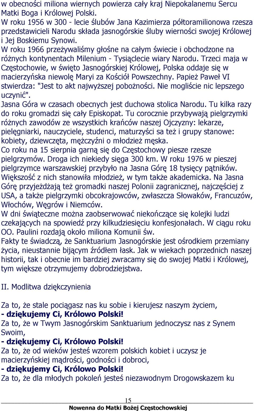 W roku 1966 przeżywaliśmy głośne na całym świecie i obchodzone na różnych kontynentach Milenium - Tysiąclecie wiary Narodu.