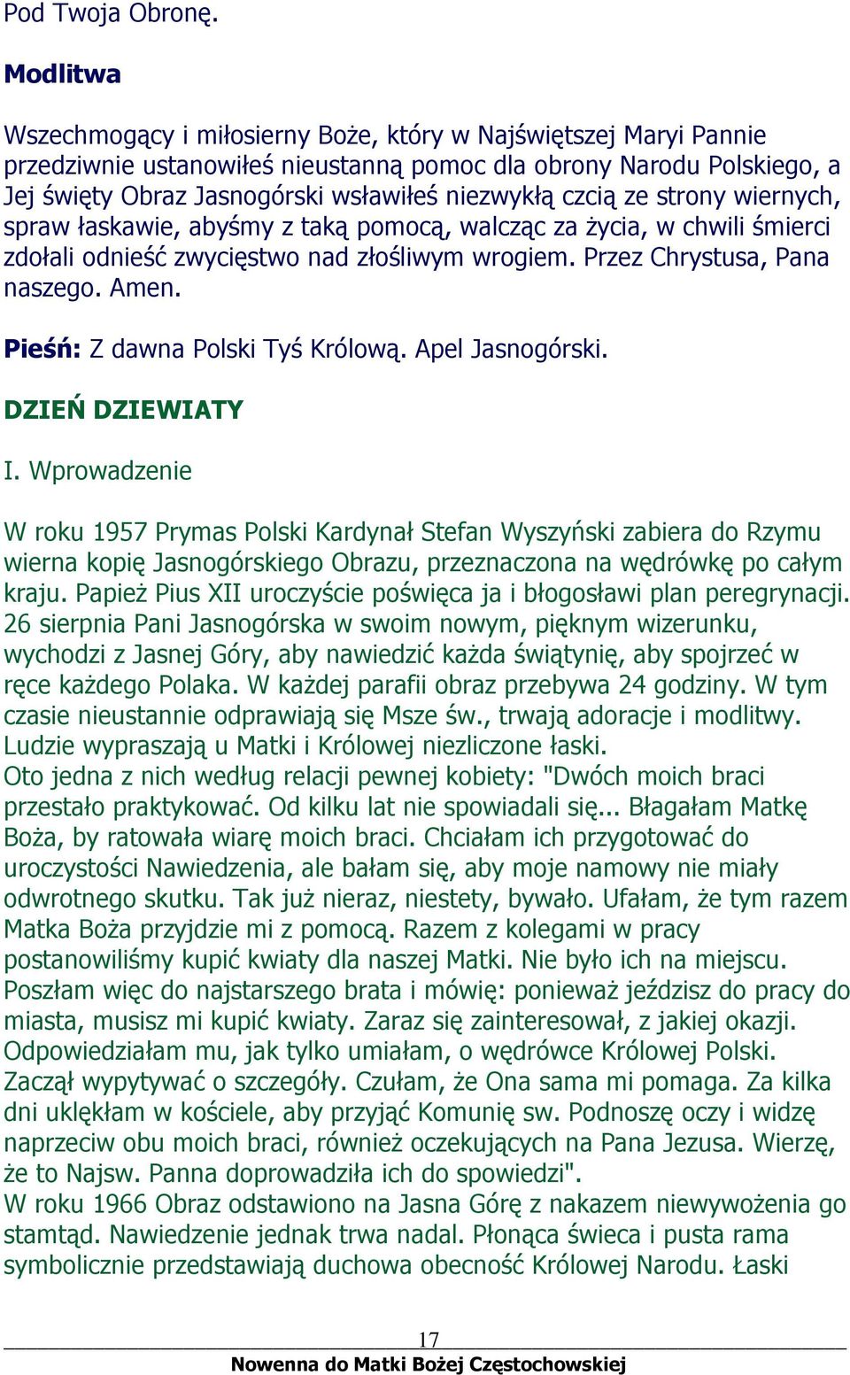 czcią ze strony wiernych, spraw łaskawie, abyśmy z taką pomocą, walcząc za życia, w chwili śmierci zdołali odnieść zwycięstwo nad złośliwym wrogiem. Przez Chrystusa, Pana naszego. Amen.