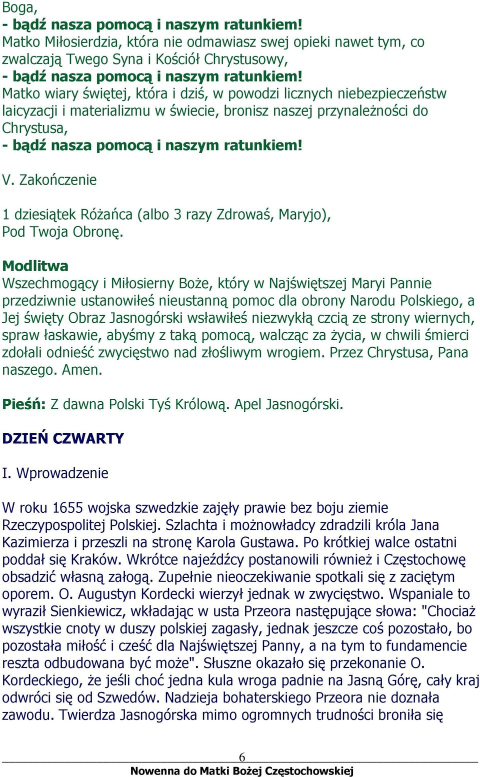 Modlitwa Wszechmogący i Miłosierny Boże, który w Najświętszej Maryi Pannie przedziwnie ustanowiłeś nieustanną pomoc dla obrony Narodu Polskiego, a Jej święty Obraz Jasnogórski wsławiłeś niezwykłą