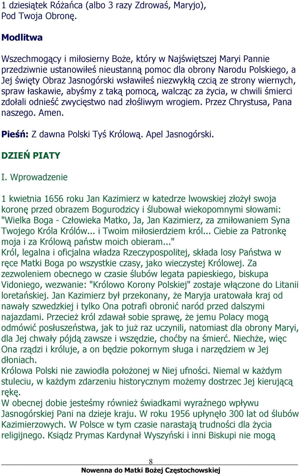 czcią ze strony wiernych, spraw łaskawie, abyśmy z taką pomocą, walcząc za życia, w chwili śmierci zdołali odnieść zwycięstwo nad złośliwym wrogiem. Przez Chrystusa, Pana naszego. Amen.