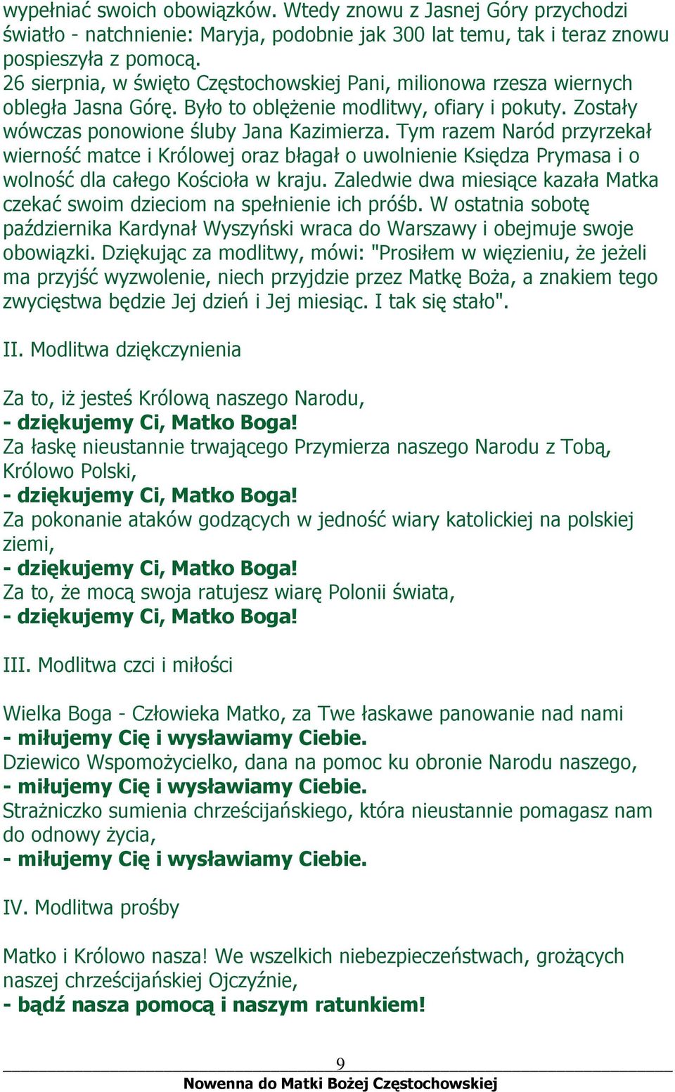 Tym razem Naród przyrzekał wierność matce i Królowej oraz błagał o uwolnienie Księdza Prymasa i o wolność dla całego Kościoła w kraju.