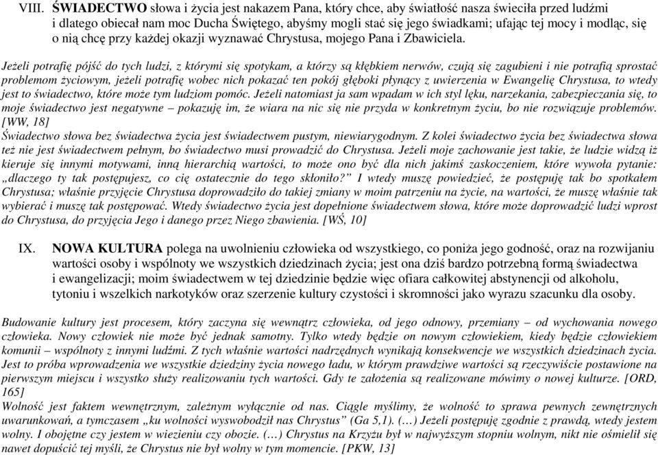 Jeżeli potrafię pójść do tych ludzi, z którymi się spotykam, a którzy są kłębkiem nerwów, czują się zagubieni i nie potrafią sprostać problemom życiowym, jeżeli potrafię wobec nich pokazać ten pokój