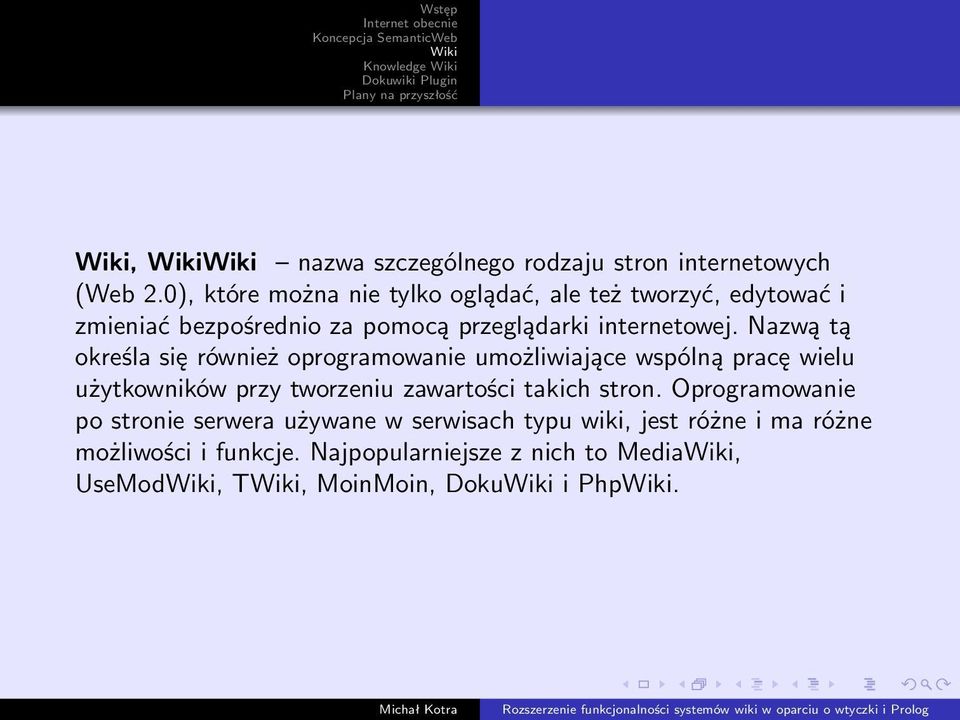 Nazwą tą określa się również oprogramowanie umożliwiające wspólną pracę wielu użytkowników przy tworzeniu zawartości takich