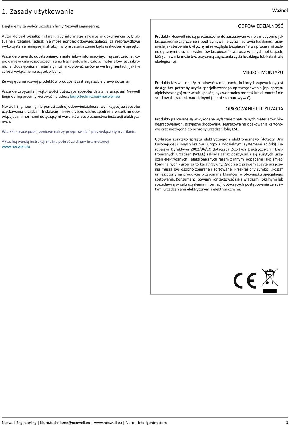 zniszczenie bądź uszkodzenie sprzętu. Wszelkie prawa do udostępnianych materiałów informacyjnych są zastrzeżone. Kopiowanie w celu rozpowszechniania fragmentów lub całości materiałów jest zabronione.