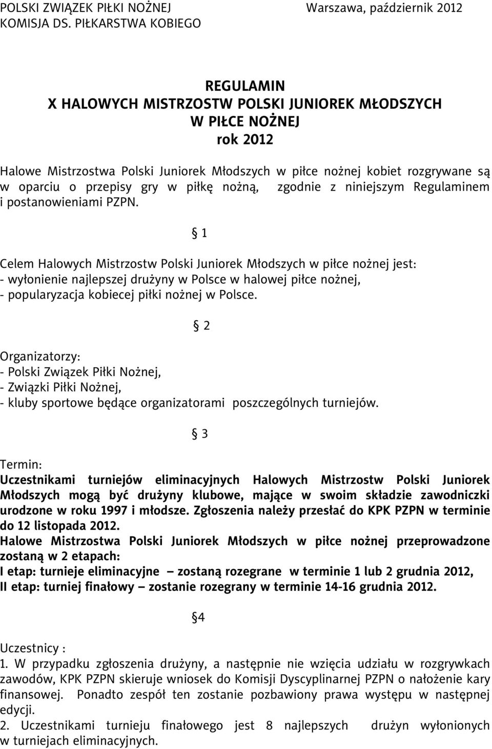 przepisy gry w piłkę nożną, zgodnie z niniejszym Regulaminem i postanowieniami PZPN.