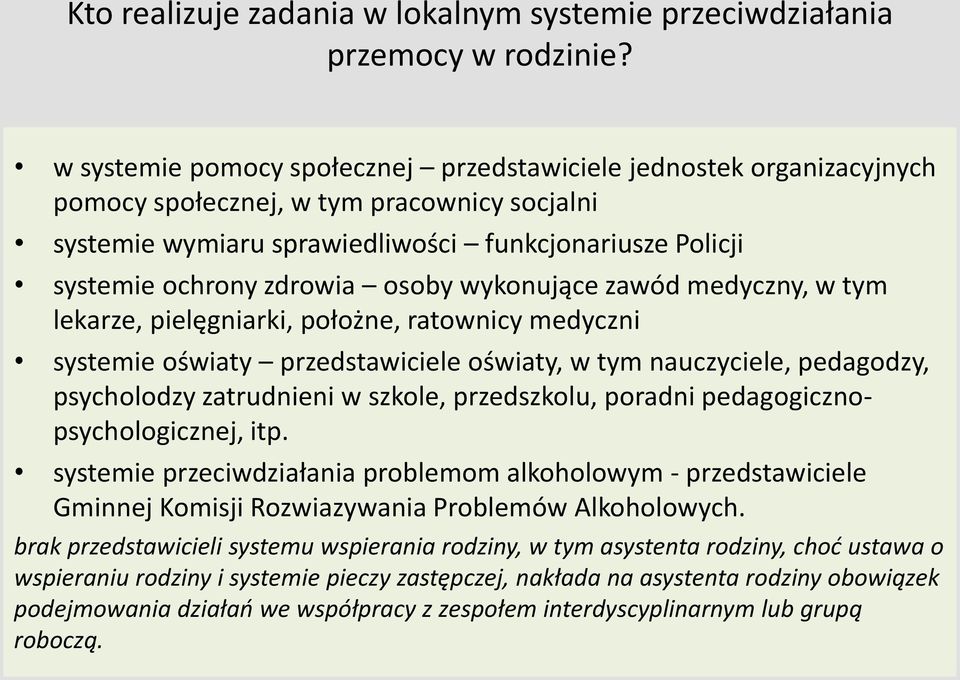 osoby wykonujące zawód medyczny, w tym lekarze, pielęgniarki, położne, ratownicy medyczni systemie oświaty przedstawiciele oświaty, w tym nauczyciele, pedagodzy, psycholodzy zatrudnieni w szkole,