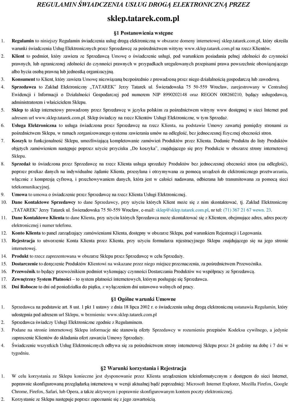 pl, który określa warunki świadczenia Usług Elektronicznych przez Sprzedawcę za pośrednictwem witryny www.sklep.tatarek.com.pl na rzecz Klientów. 2.