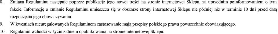 Informację o zmianie Regulaminu umieszcza się w obszarze strony internetowej Sklepu nie później niż w terminie 10 dni przed