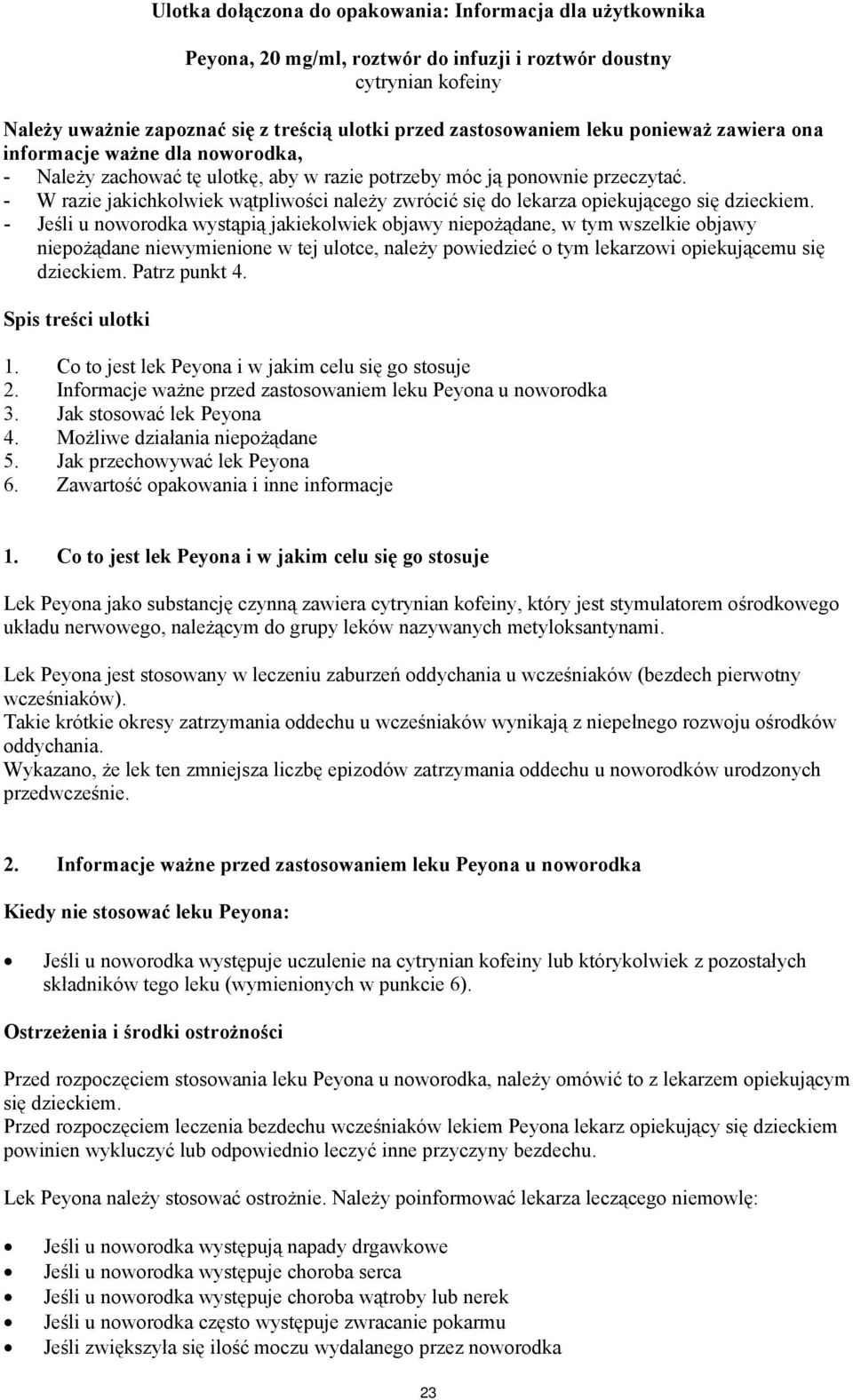 - W razie jakichkolwiek wątpliwości należy zwrócić się do lekarza opiekującego się dzieckiem.