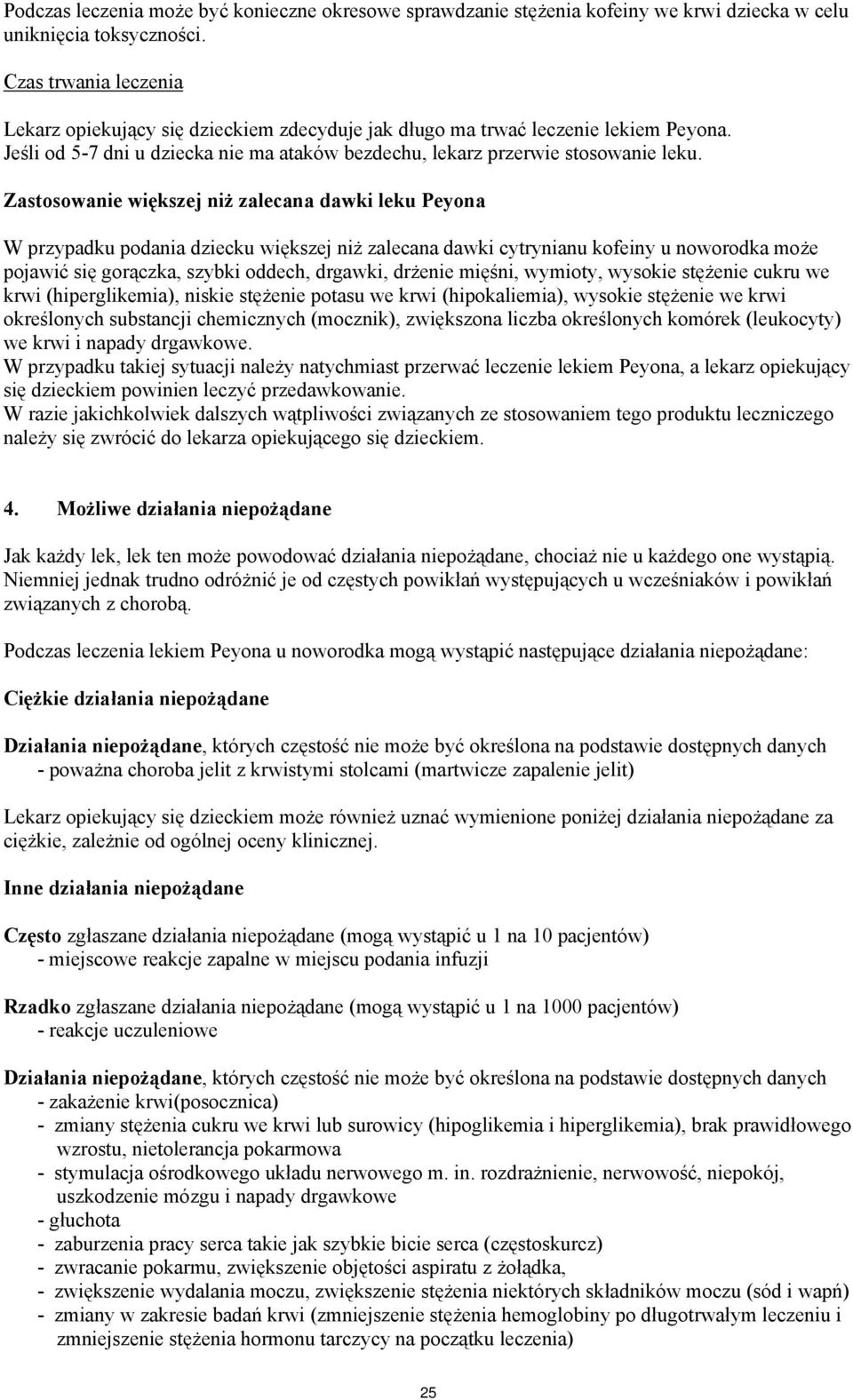 Zastosowanie większej niż zalecana dawki leku Peyona W przypadku podania dziecku większej niż zalecana dawki cytrynianu kofeiny u noworodka może pojawić się gorączka, szybki oddech, drgawki, drżenie