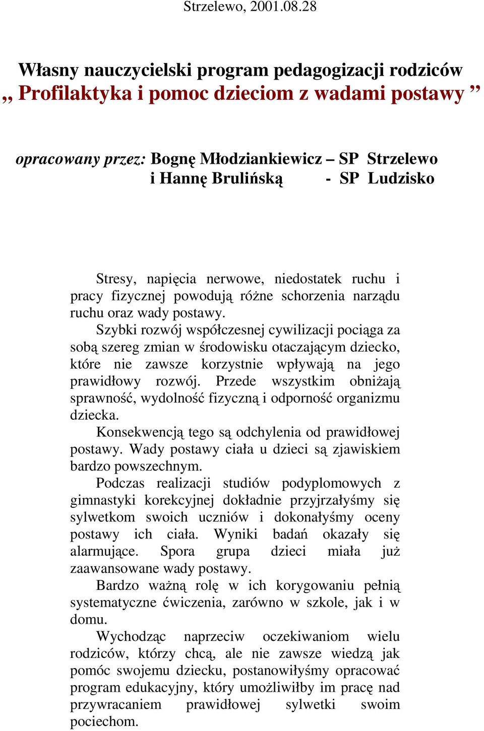 napięcia nerwowe, niedostatek ruchu i pracy fizycznej powodują różne schorzenia narządu ruchu oraz wady postawy.